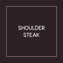 Load image into Gallery viewer, Shoulder Steak
